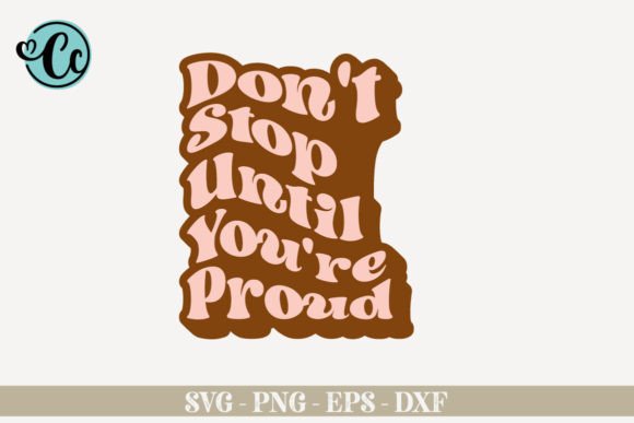 Don't Stop Until You're Proud
