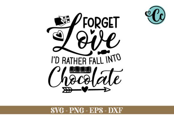 Forget Love Id Rather Fall into Chocolat