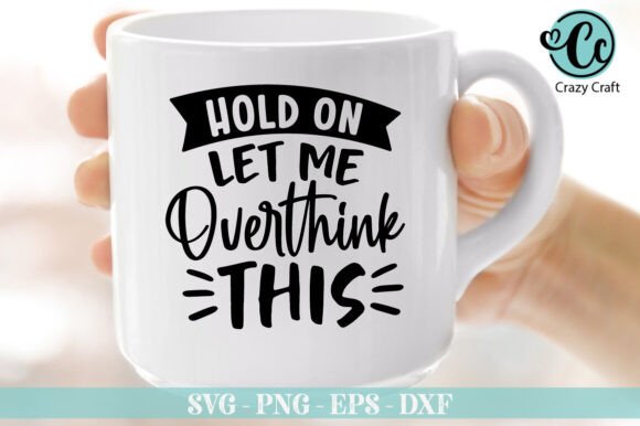 Hold on Let Me Overthink This, Funny Svg