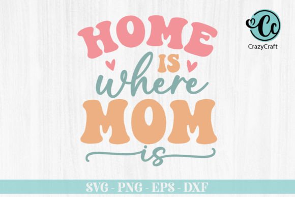 Home is Where Mom is Svg Design