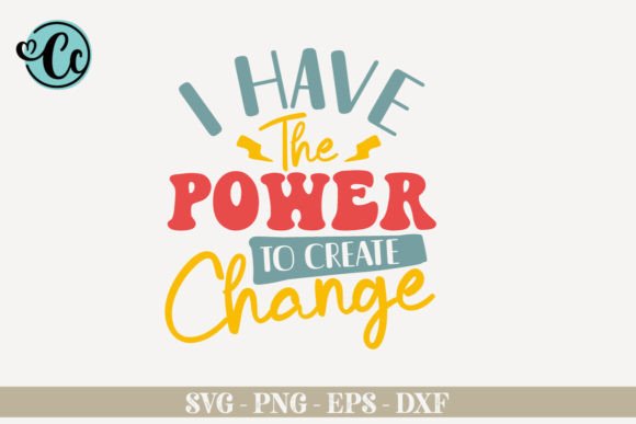 I Have the Power to Create Change