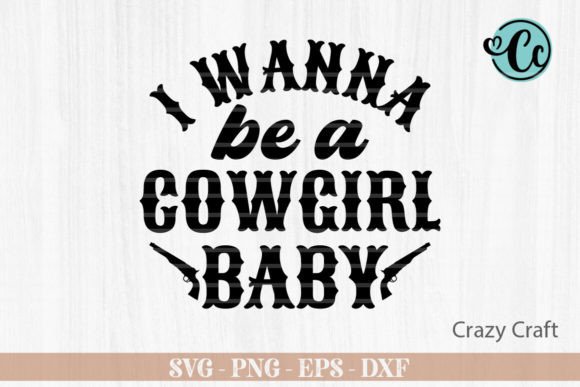 I Wanna Be a Cowgirl Baby, Western Svg