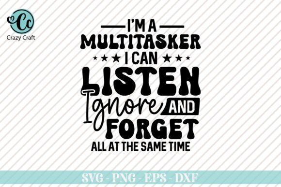 Im a Multitasker I Can Listen Ignore