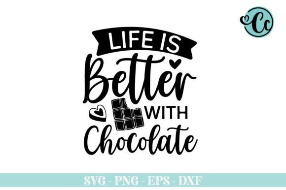 Life is Better with Chocolate Svg